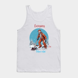 Every day I'm Shovelin' Tank Top